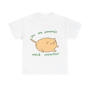 T-Shirt with Chonky Cat 'Weird Coworker' Quote