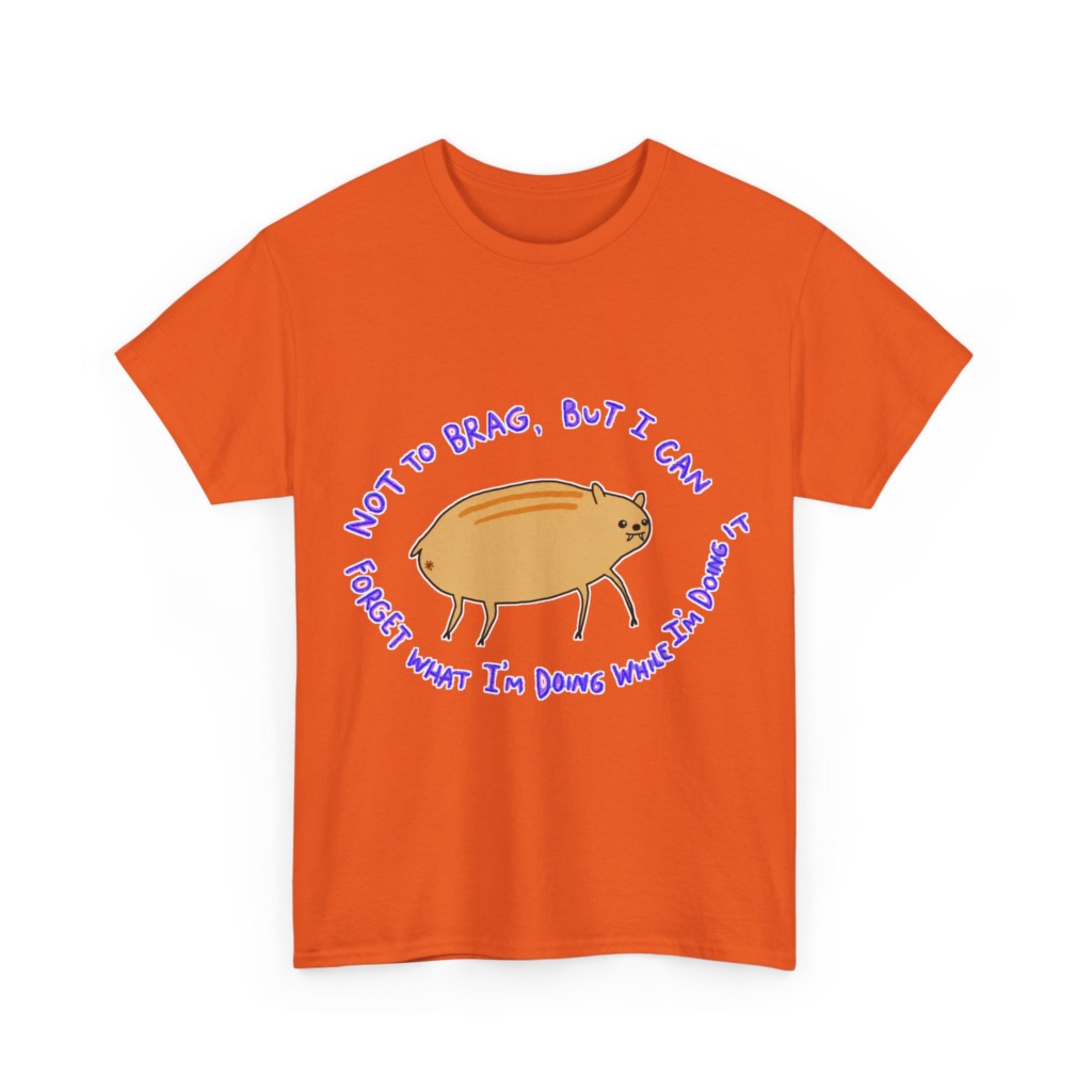 T-Shirt: 'Not To Brag' Forgetful Creature Graphic