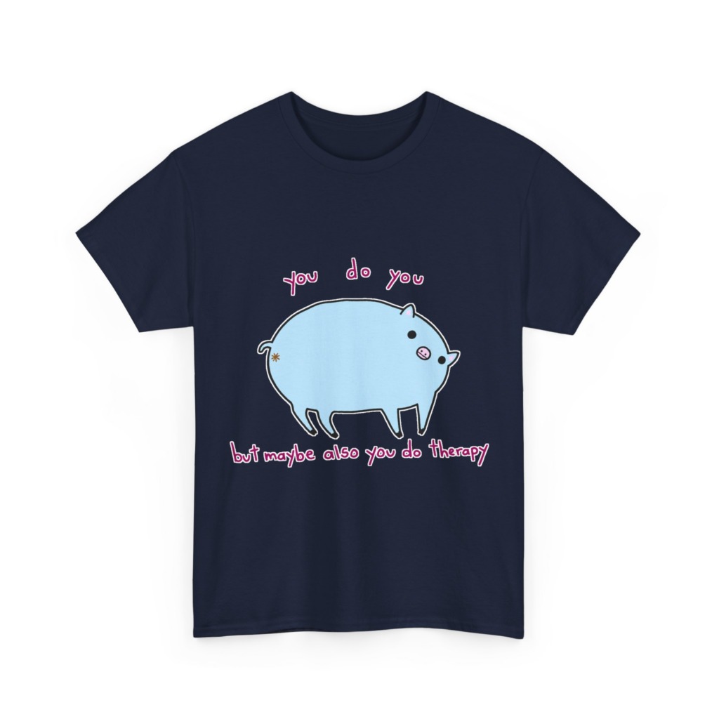 T-Shirt with Blue Pig 'You Do You' Therapy Design