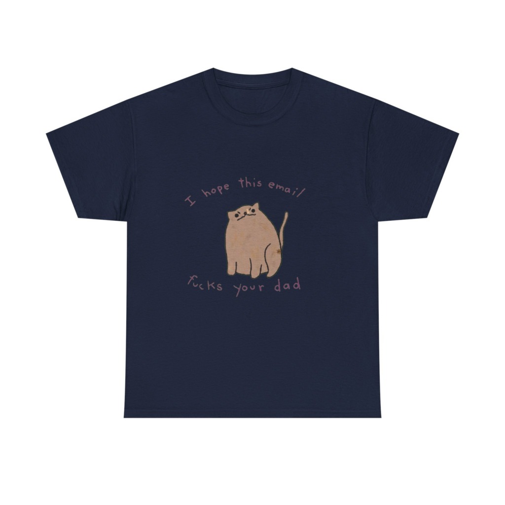 T-Shirt: Sassy Cat 'I Hope This Email Fucks Your Dad' Graphic
