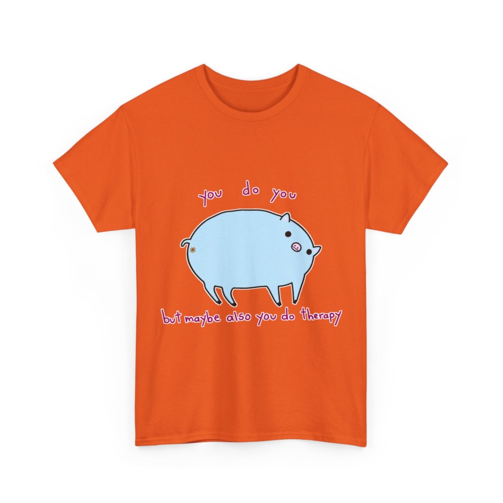 T-Shirt with Blue Pig 'You Do You' Therapy Design