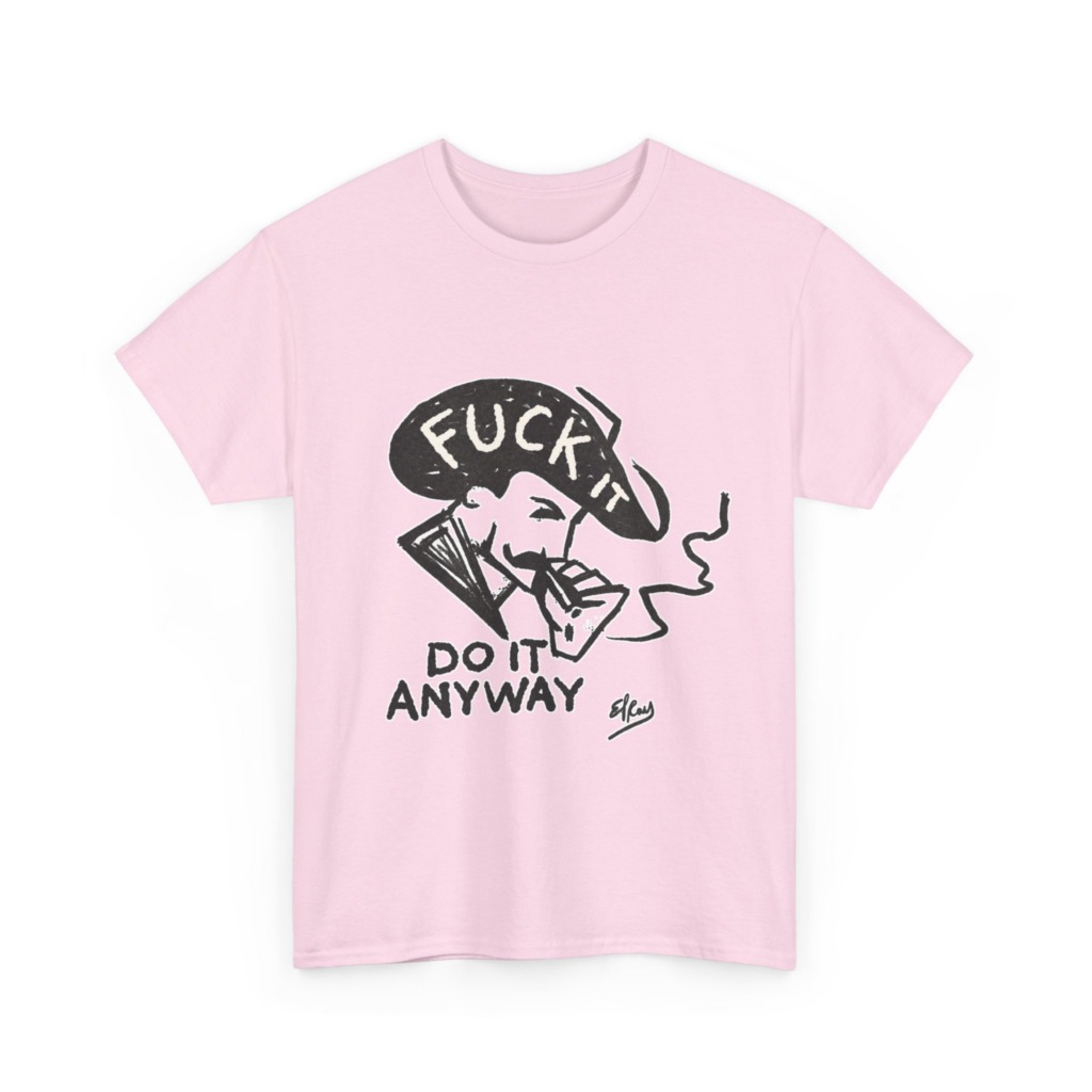 T-Shirt: 'Fuck It Do It Anyway' Statement Graphic