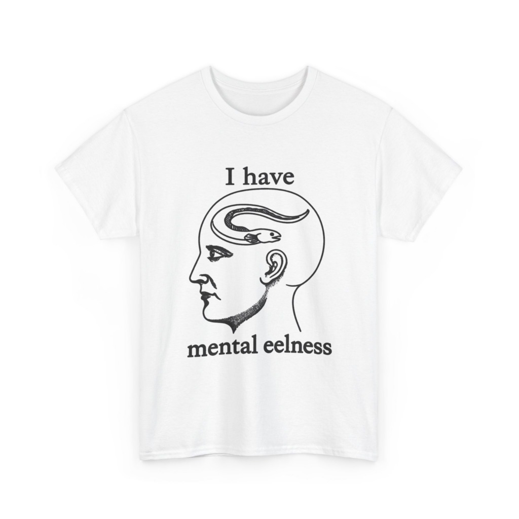 T-Shirt with 'I Have Mental Eelness' Graphic