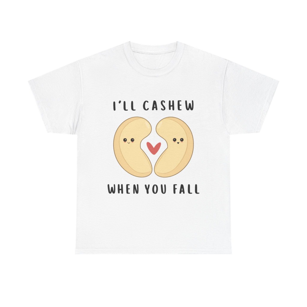 T-Shirt: "I'll Cashew When You Fall" Pun