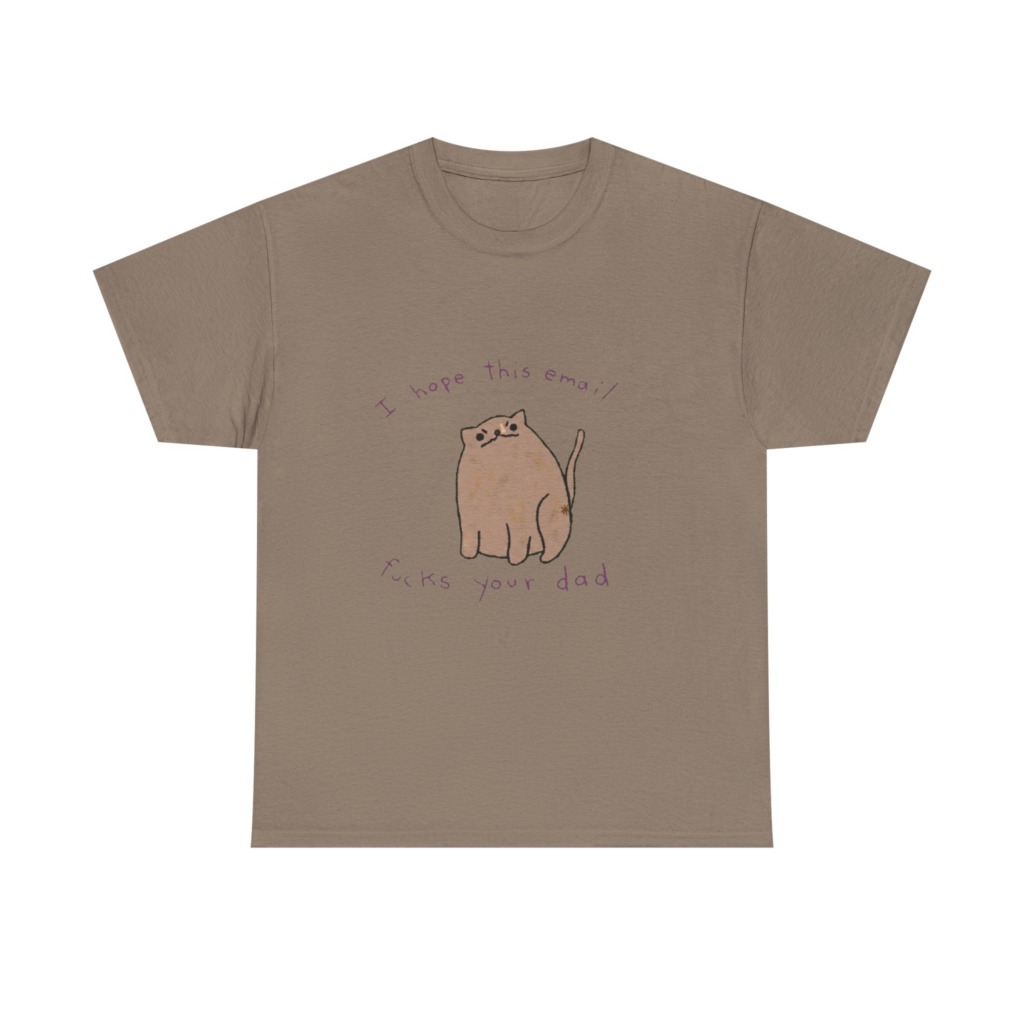 T-Shirt: Sassy Cat 'I Hope This Email Fucks Your Dad' Graphic