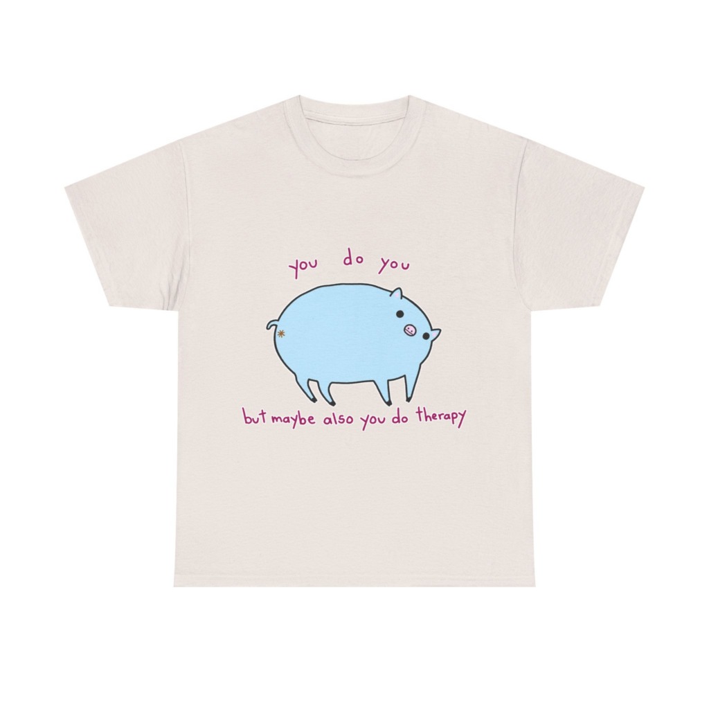 T-Shirt with Blue Pig 'You Do You' Therapy Design