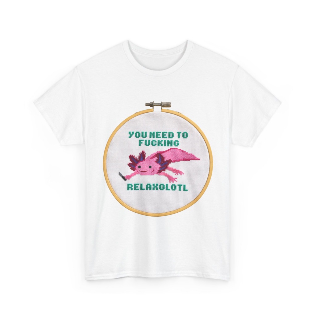 T-Shirt: You Need To F***ing Relaxolotl Axolotl Print