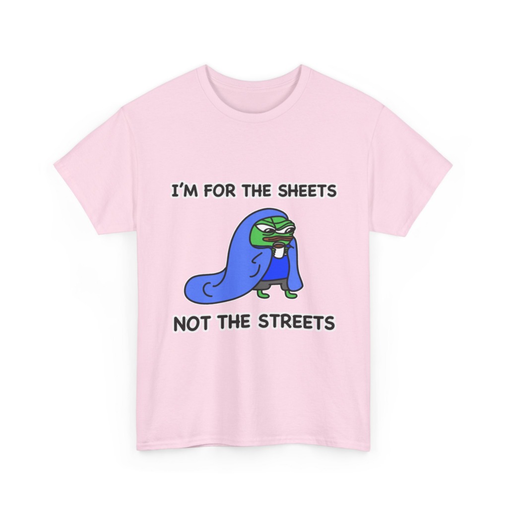 T-Shirt: Pepe 'Sheets Not Streets' Cozy Meme Design