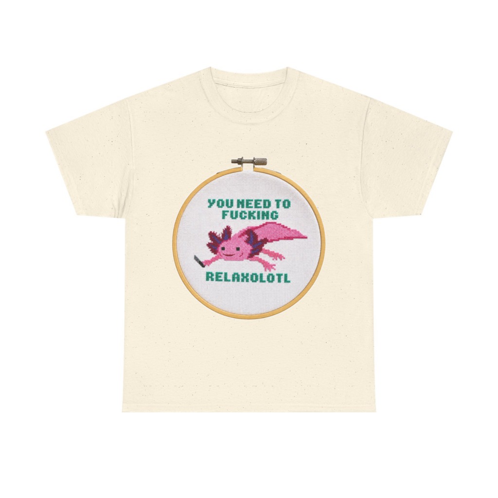 T-Shirt: You Need To F***ing Relaxolotl Axolotl Print