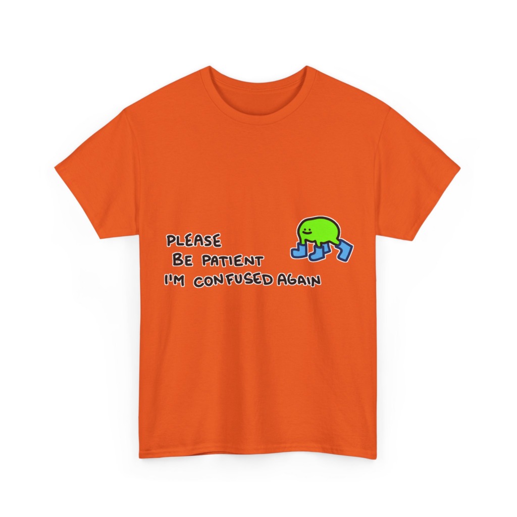 T-Shirt with Confused Blob & Patient Message