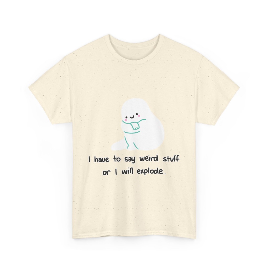 Cute Blob 'I Have to Say Weird Stuff' T-Shirt