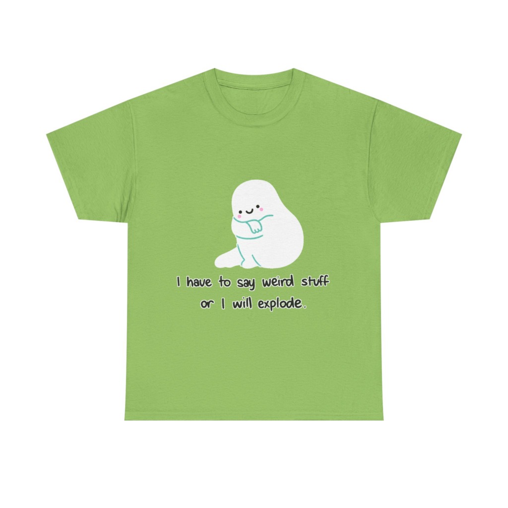 Cute Blob 'I Have to Say Weird Stuff' T-Shirt