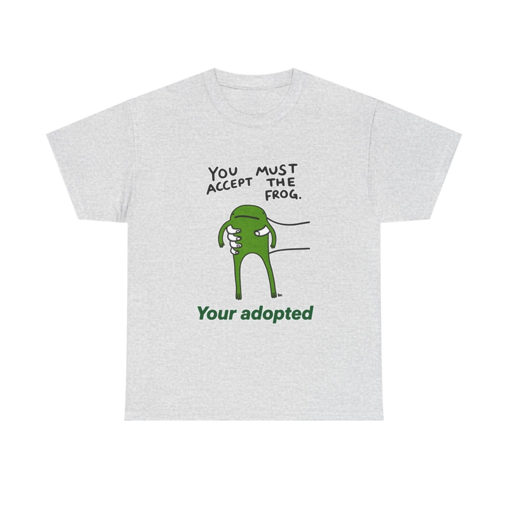 T-Shirt: You Must Accept The Frog Graphic Print