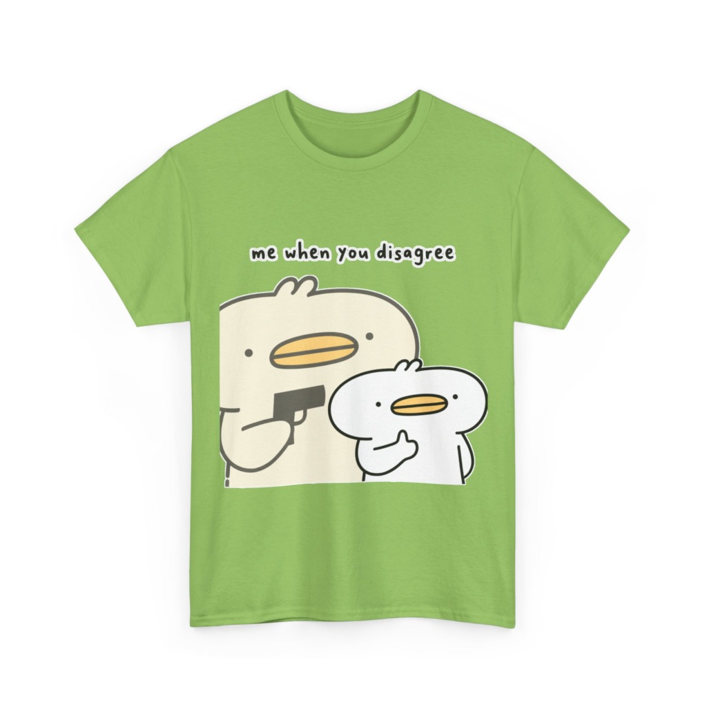 T-Shirt: Me When You Disagree Cartoon Duck Print