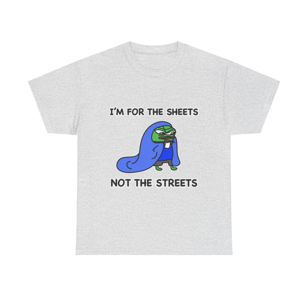 T-Shirt: Pepe 'Sheets Not Streets' Cozy Meme Design