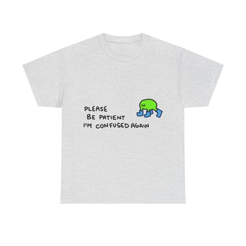 T-Shirt with Confused Blob & Patient Message