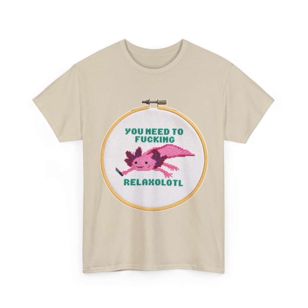 T-Shirt: You Need To F***ing Relaxolotl Axolotl Print