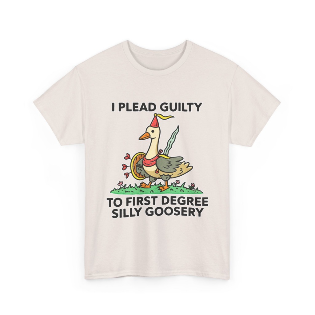 T-Shirt: I Plead Guilty Silly Goosery Goose Graphic