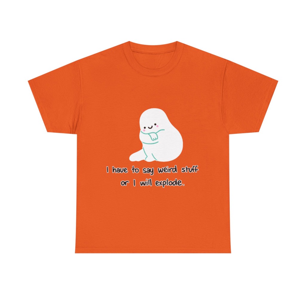 Cute Blob 'I Have to Say Weird Stuff' T-Shirt
