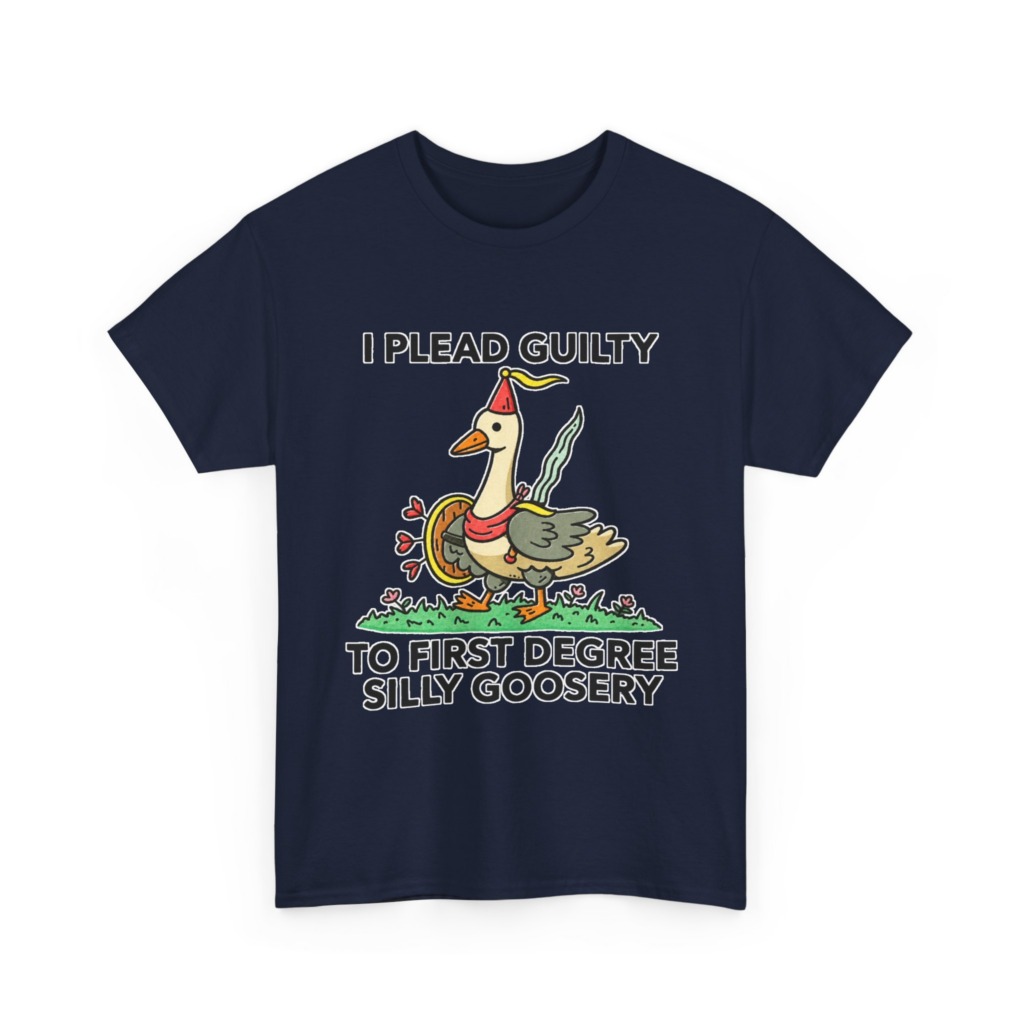 T-Shirt: I Plead Guilty Silly Goosery Goose Graphic