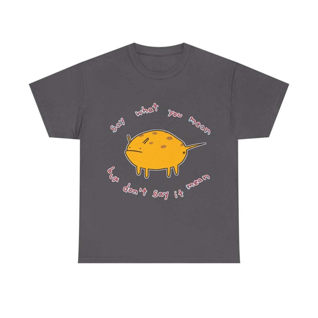 Grumpy Creature 'Say What You Mean' T-Shirt