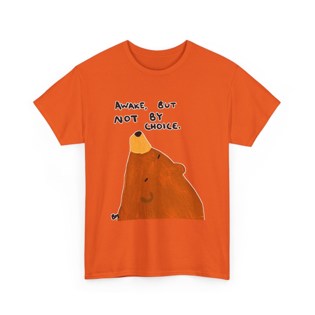 T-Shirt with 'Awake But Not By Choice' Bear Print