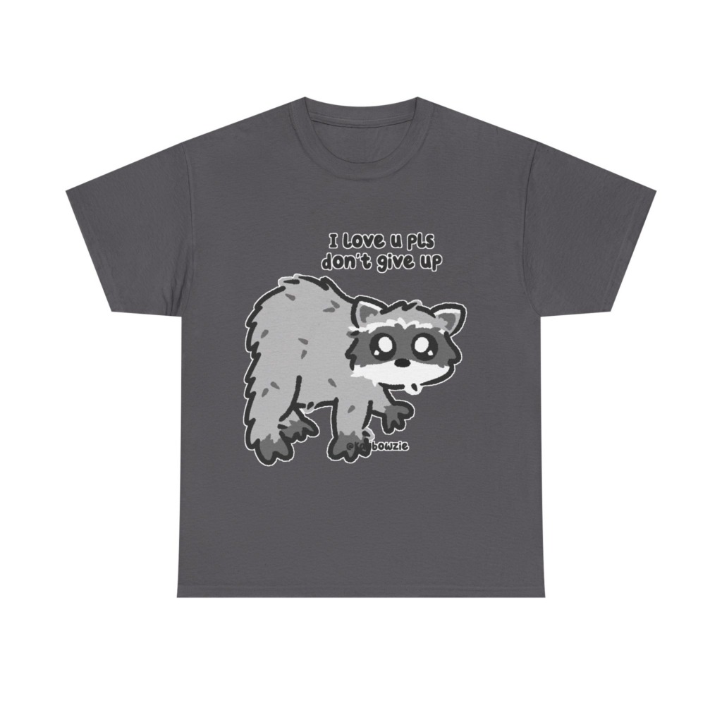 Raccoon 'I Love U Pls Don't Give Up' Tee
