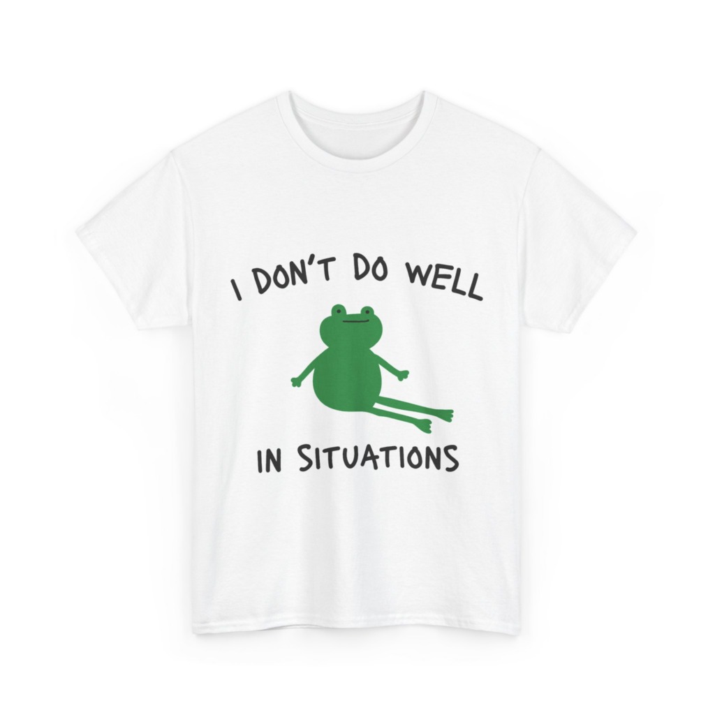 T-Shirt: 'I Don't Do Well in Situations' Frog Print