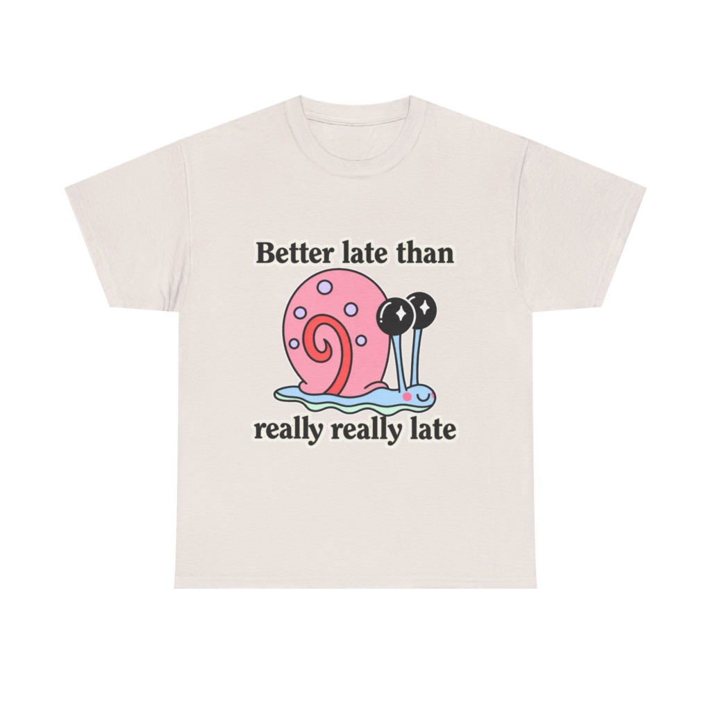 Cute Snail 'Better Late' Quote T-Shirt