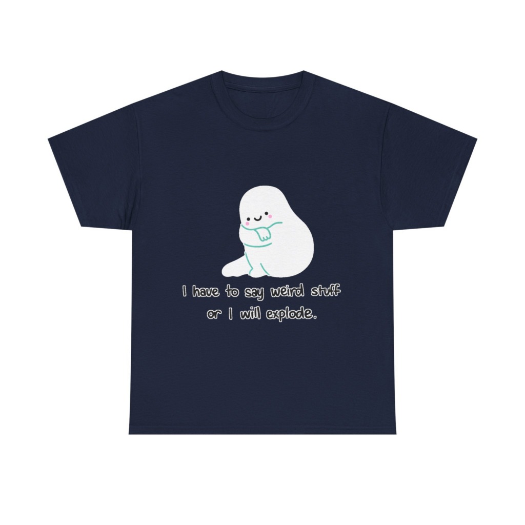 Cute Blob 'I Have to Say Weird Stuff' T-Shirt