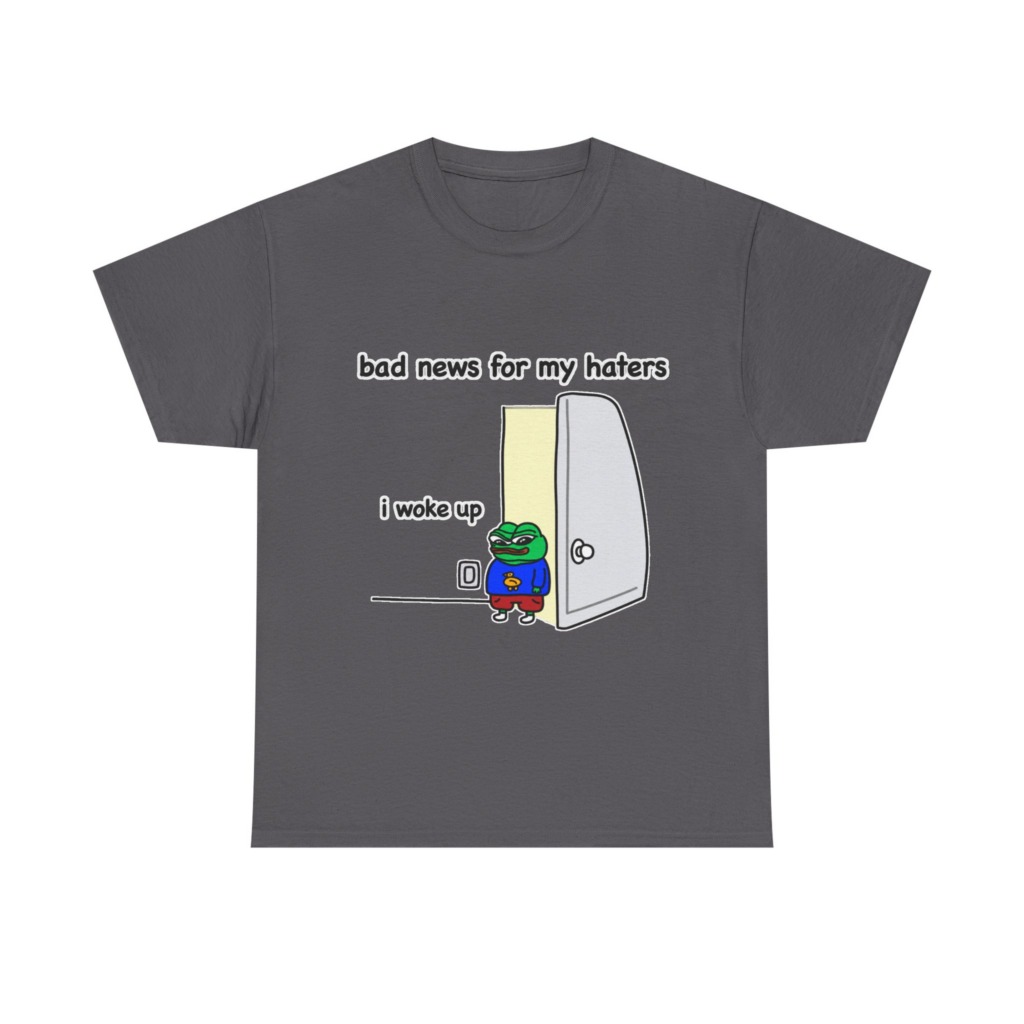 Pepe "I Woke Up Haters" Meme T-Shirt