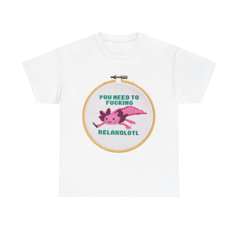 T-Shirt: You Need To F***ing Relaxolotl Axolotl Print