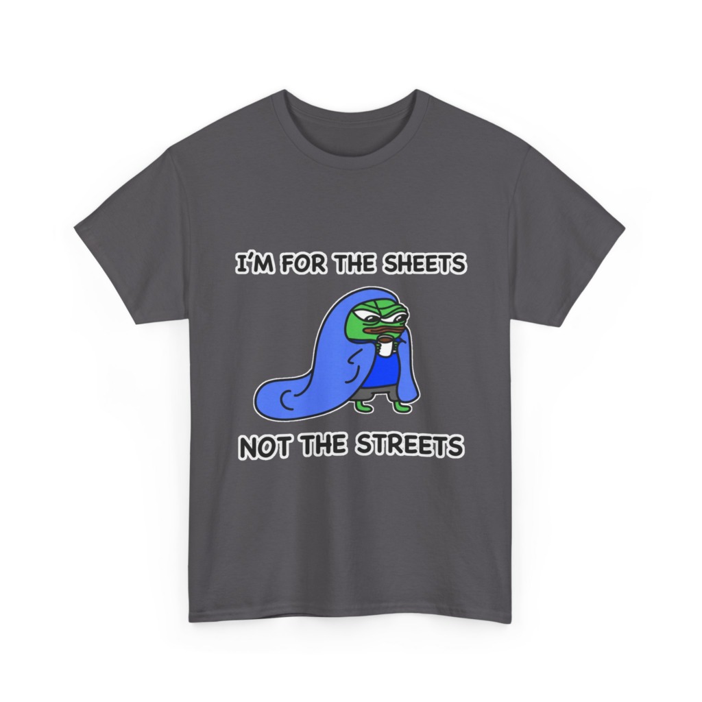T-Shirt: Pepe 'Sheets Not Streets' Cozy Meme Design