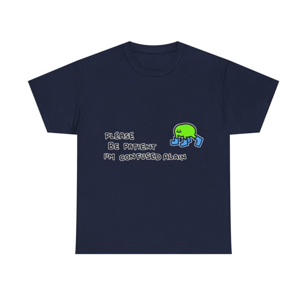 T-Shirt with Confused Blob & Patient Message