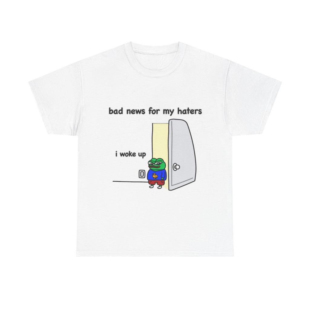 Pepe "I Woke Up Haters" Meme T-Shirt