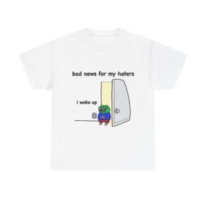 Pepe "I Woke Up Haters" Meme T-Shirt
