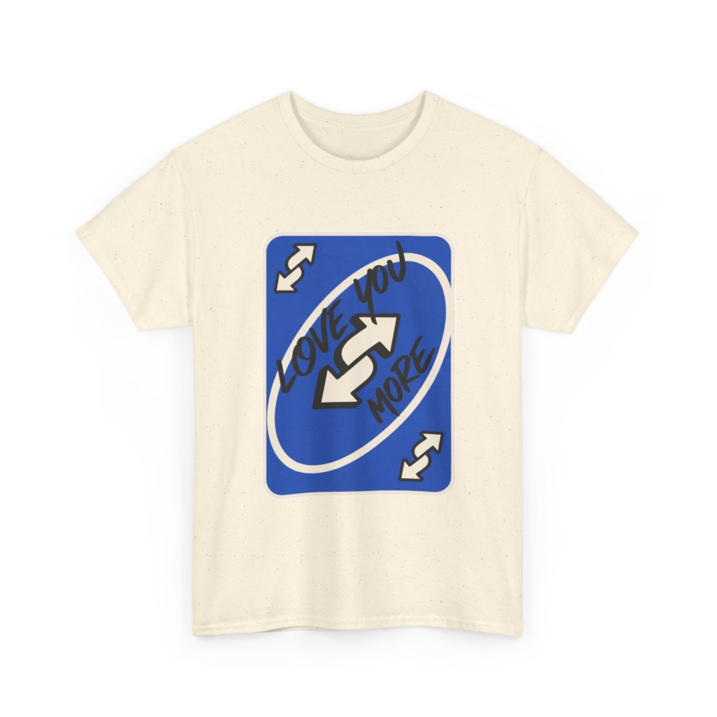 T-Shirt: "Love You More" Uno Reverse Card Graphic