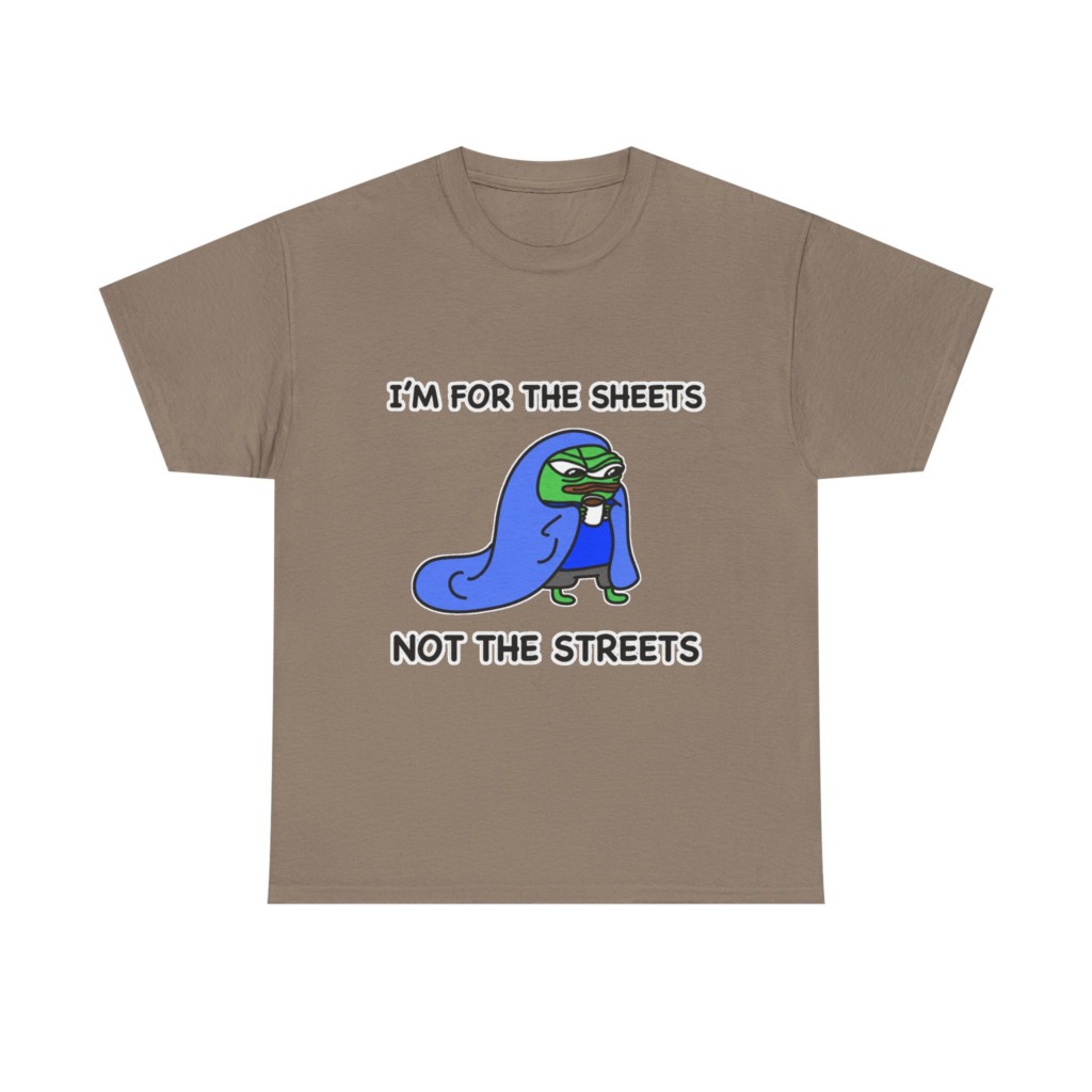 T-Shirt: Pepe 'Sheets Not Streets' Cozy Meme Design