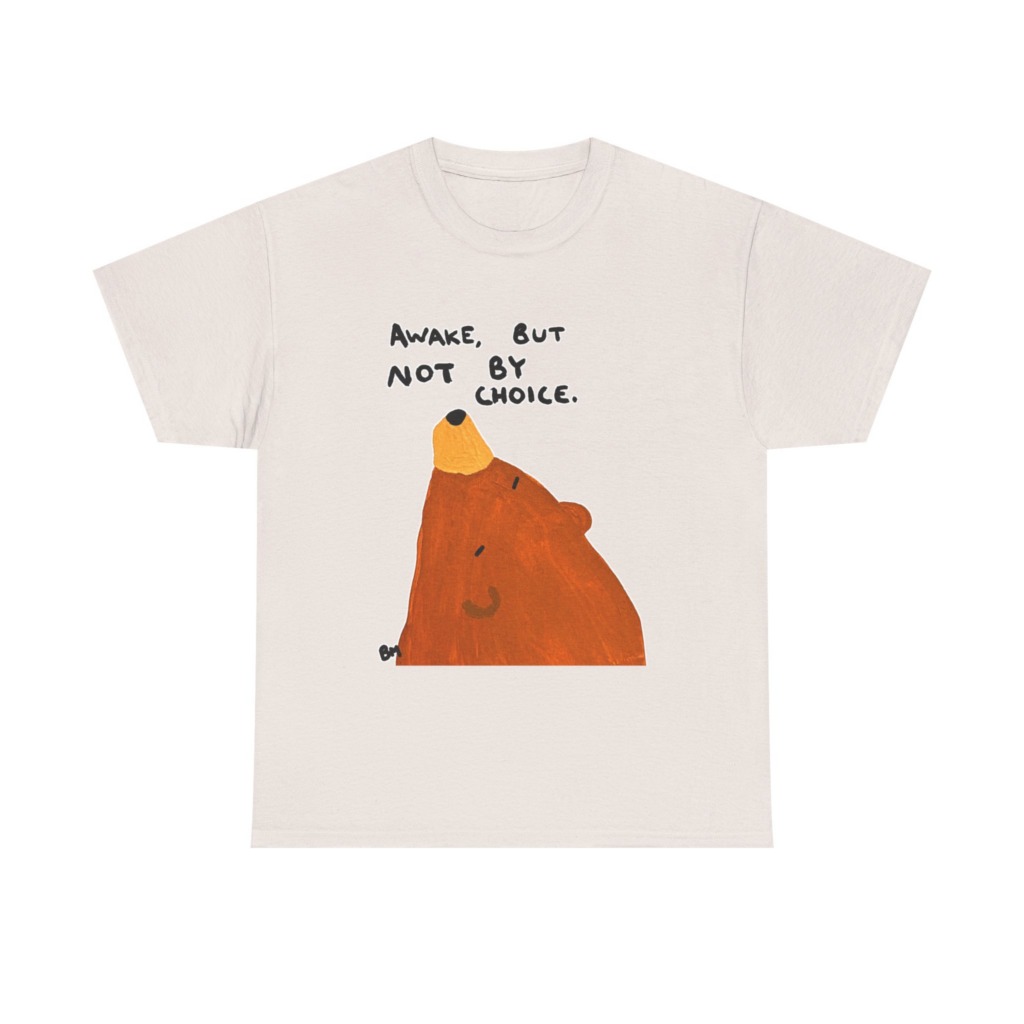 T-Shirt with 'Awake But Not By Choice' Bear Print