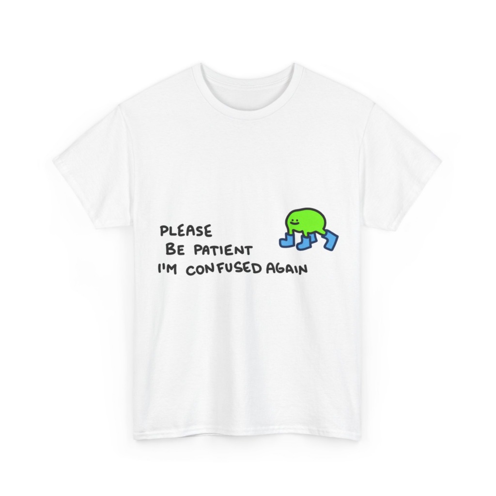 T-Shirt with Confused Blob & Patient Message