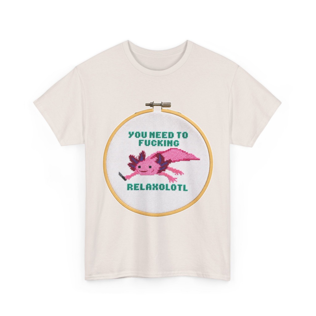 T-Shirt: You Need To F***ing Relaxolotl Axolotl Print