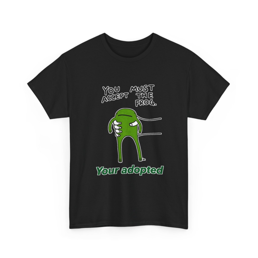 T-Shirt: You Must Accept The Frog Graphic Print