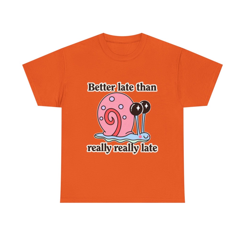 Cute Snail 'Better Late' Quote T-Shirt