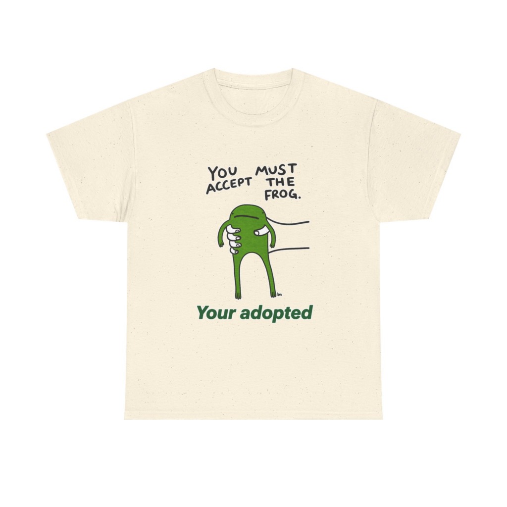 T-Shirt: You Must Accept The Frog Graphic Print