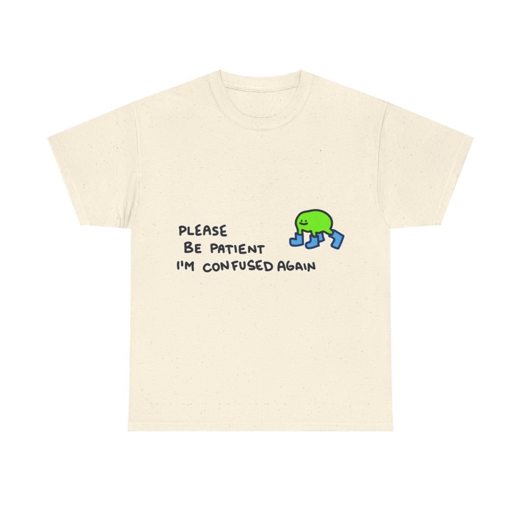 T-Shirt with Confused Blob & Patient Message