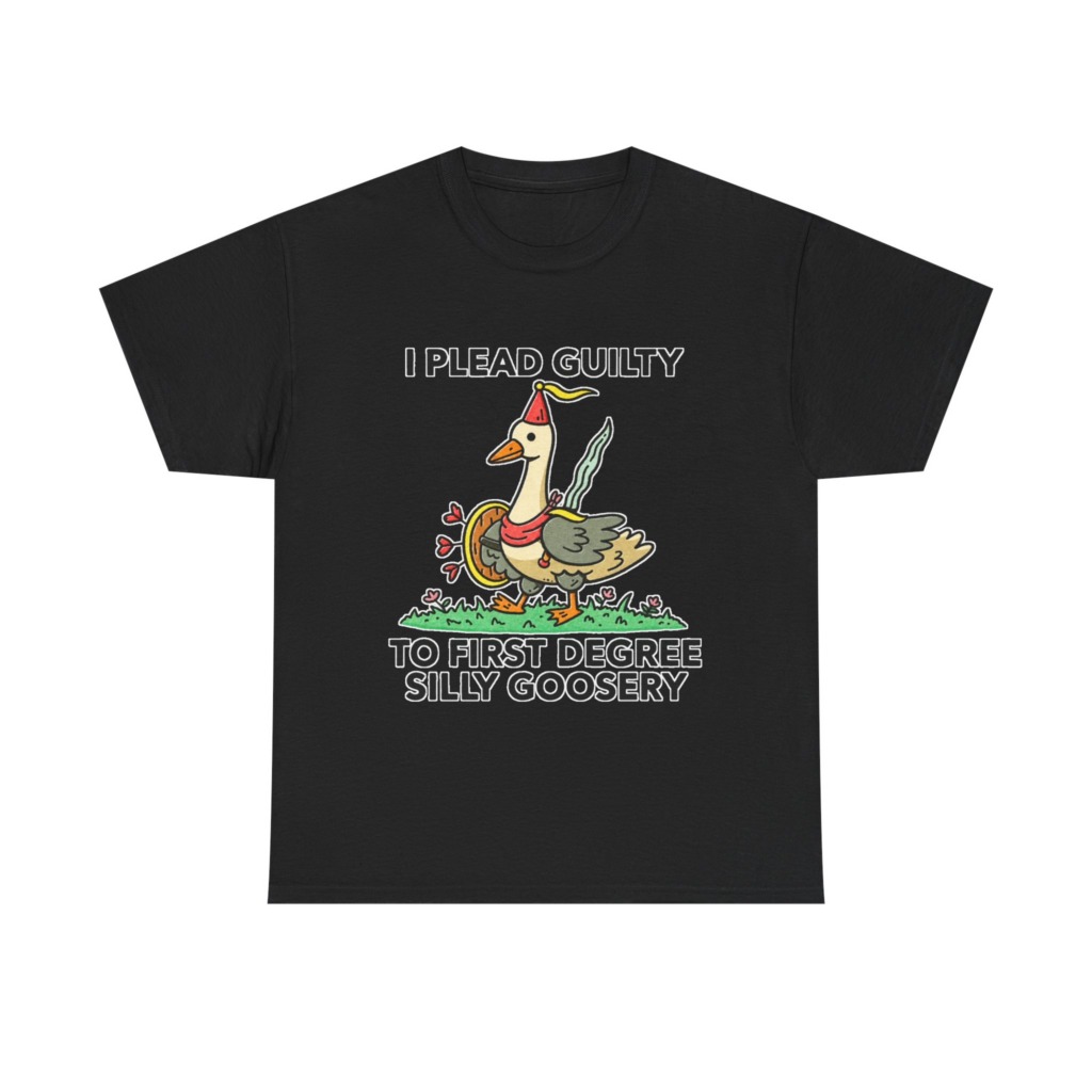 T-Shirt: I Plead Guilty Silly Goosery Goose Graphic