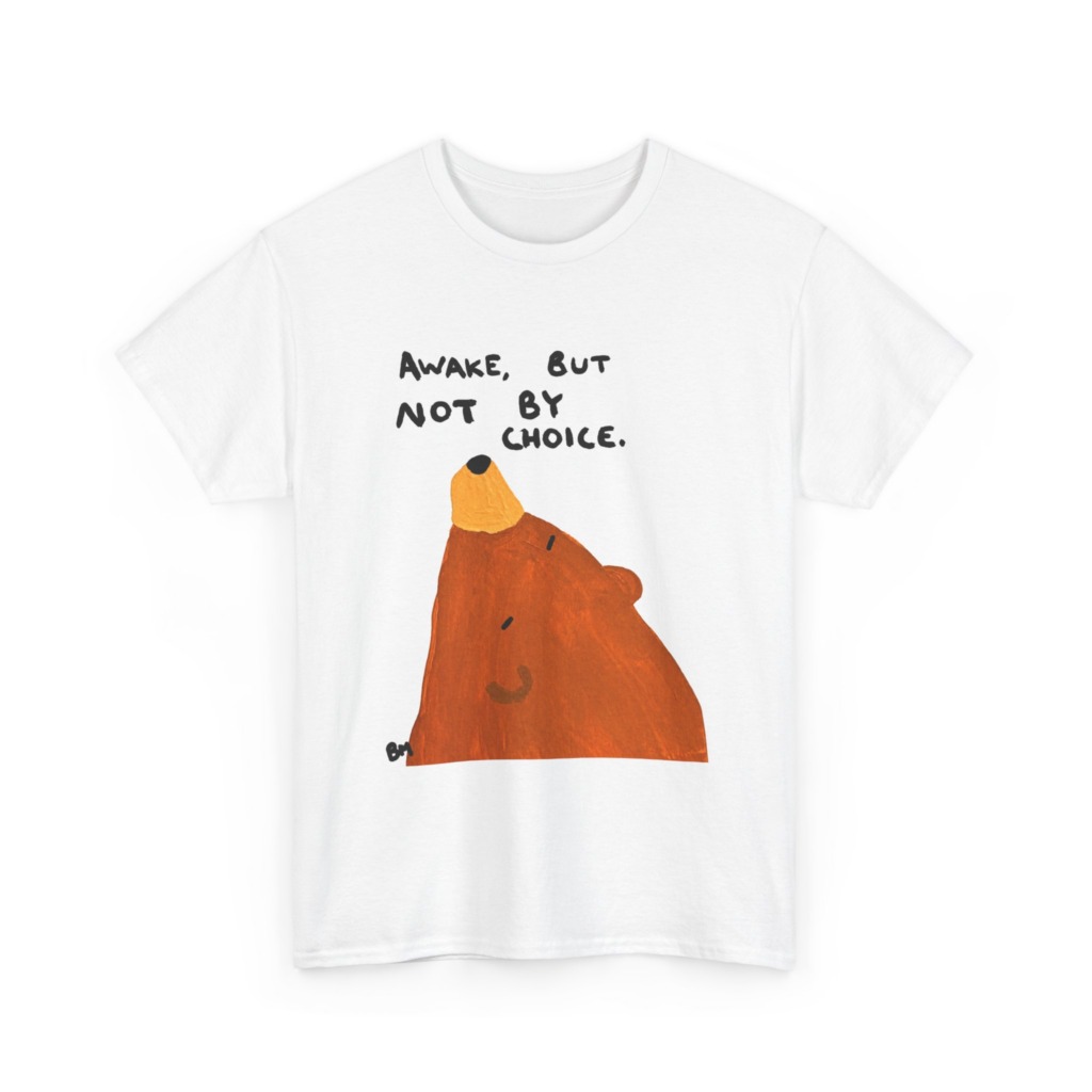 T-Shirt with 'Awake But Not By Choice' Bear Print