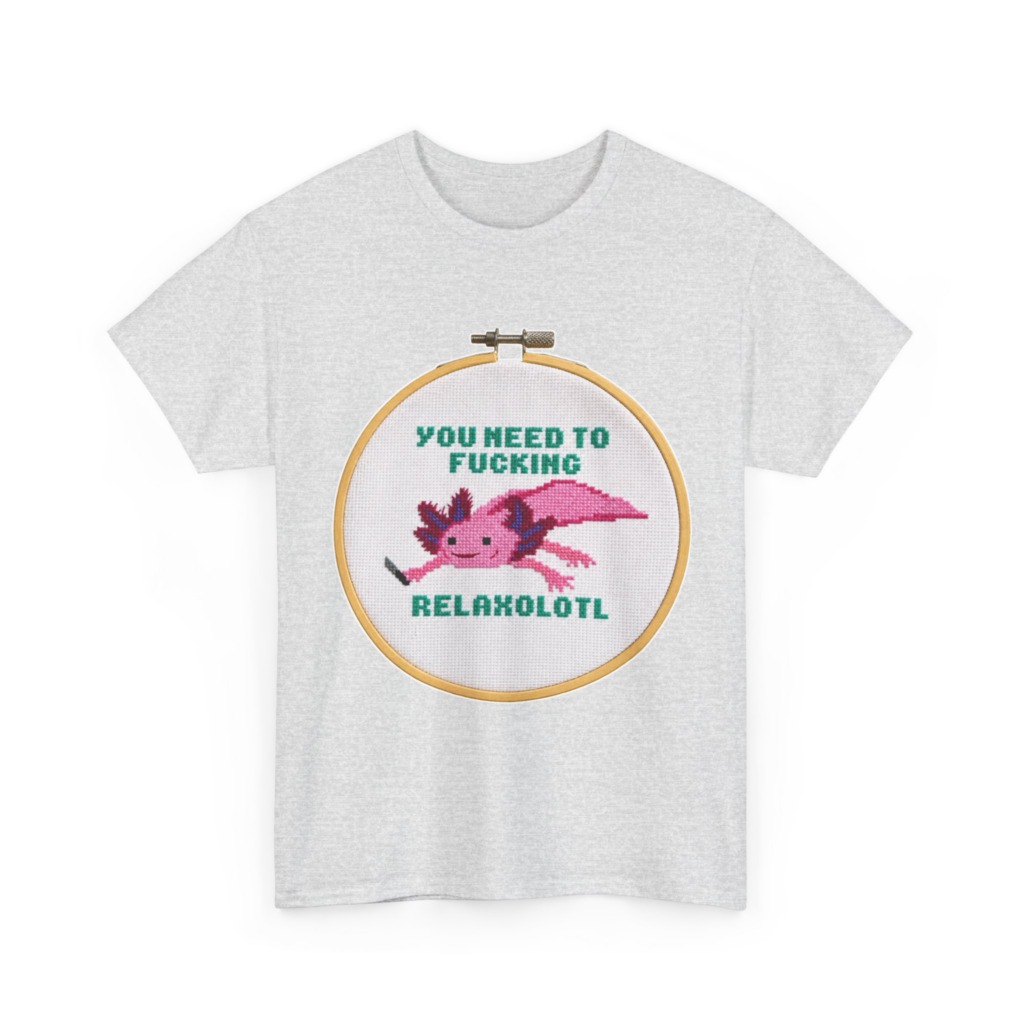 T-Shirt: You Need To F***ing Relaxolotl Axolotl Print