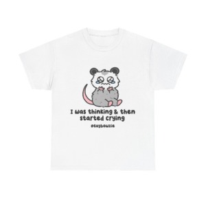 Crying Possum 'I Was Thinking & Then Started Crying' Tee
