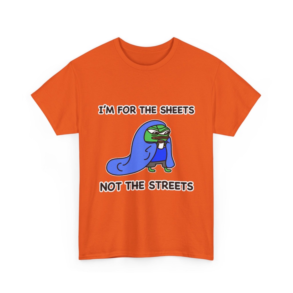 T-Shirt: Pepe 'Sheets Not Streets' Cozy Meme Design